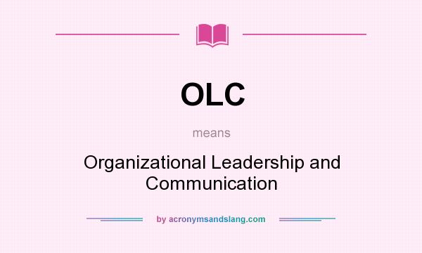 What does OLC mean? It stands for Organizational Leadership and Communication