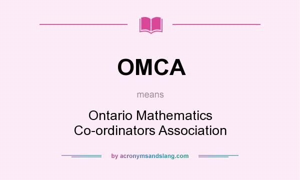 What does OMCA mean? It stands for Ontario Mathematics Co-ordinators Association
