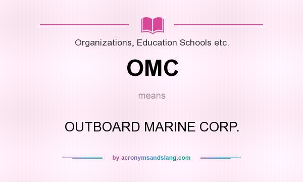 What does OMC mean? It stands for OUTBOARD MARINE CORP.