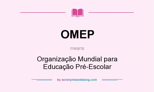 What does OMEP mean? It stands for Organização Mundial para Educação Pré-Escolar