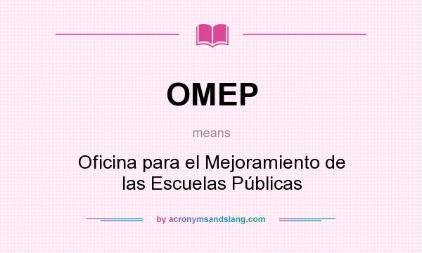 What does OMEP mean? It stands for Oficina para el Mejoramiento de las Escuelas Públicas