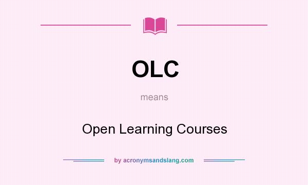 What does OLC mean? It stands for Open Learning Courses