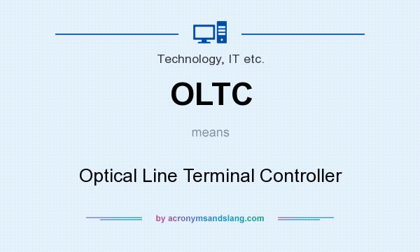 What does OLTC mean? It stands for Optical Line Terminal Controller