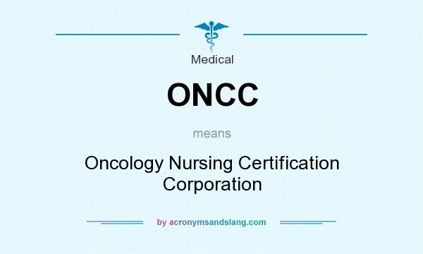 What does ONCC mean? It stands for Oncology Nursing Certification Corporation