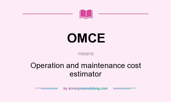 What does OMCE mean? It stands for Operation and maintenance cost estimator