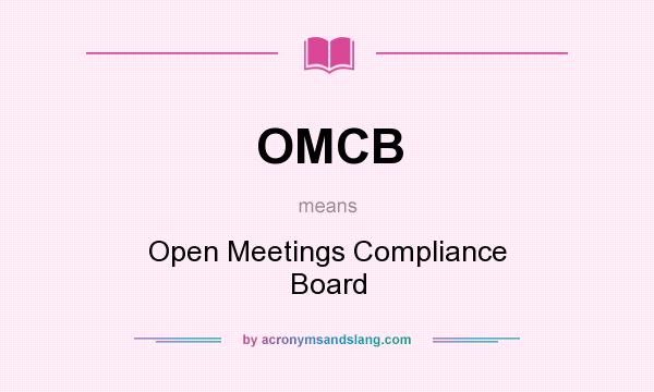 What does OMCB mean? It stands for Open Meetings Compliance Board