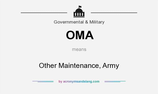 What does OMA mean? It stands for Other Maintenance, Army
