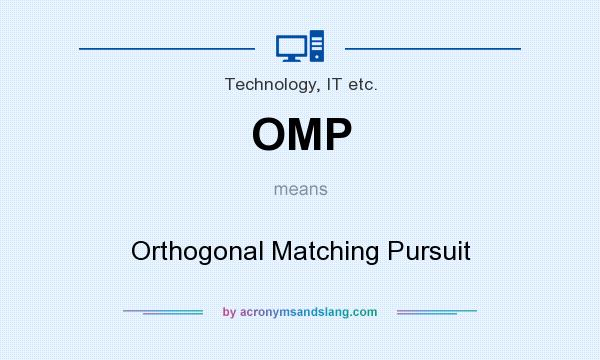 What does OMP mean? It stands for Orthogonal Matching Pursuit