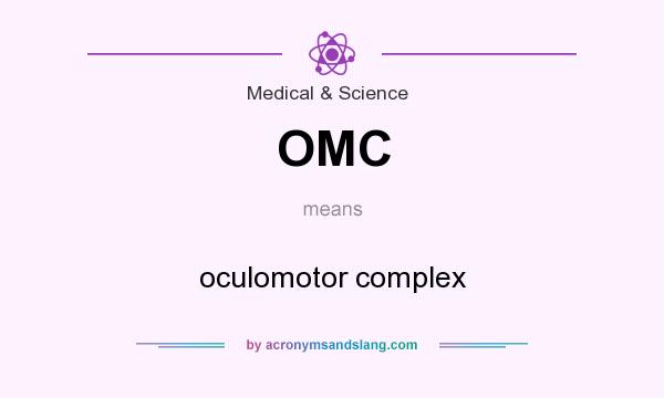 What does OMC mean? It stands for oculomotor complex