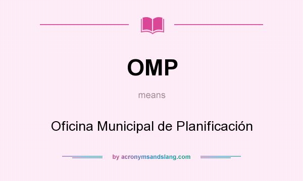 What does OMP mean? It stands for Oficina Municipal de Planificación