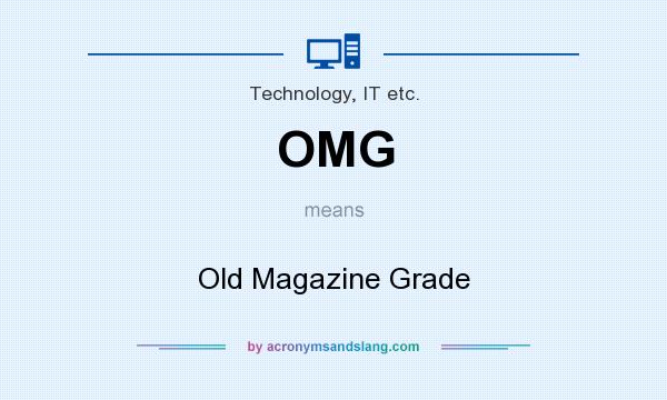 What does OMG mean? It stands for Old Magazine Grade
