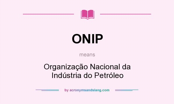 What does ONIP mean? It stands for Organização Nacional da Indústria do Petróleo