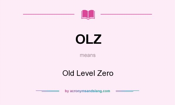 What does OLZ mean? It stands for Old Level Zero