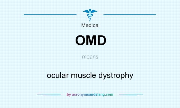 What does OMD mean? It stands for ocular muscle dystrophy