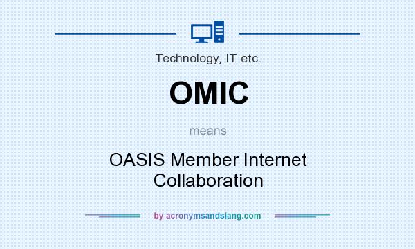 What does OMIC mean? It stands for OASIS Member Internet Collaboration