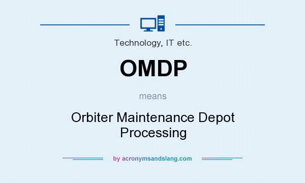What does OMDP mean? It stands for Orbiter Maintenance Depot Processing