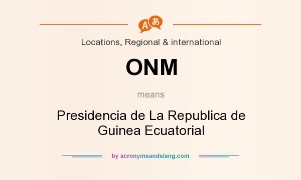 What does ONM mean? It stands for Presidencia de La Republica de Guinea Ecuatorial