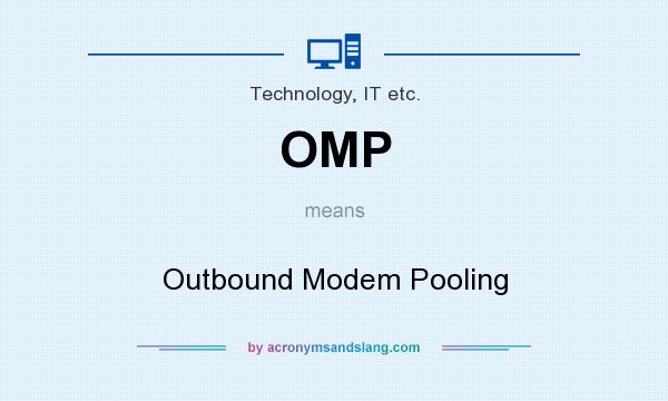 What does OMP mean? It stands for Outbound Modem Pooling