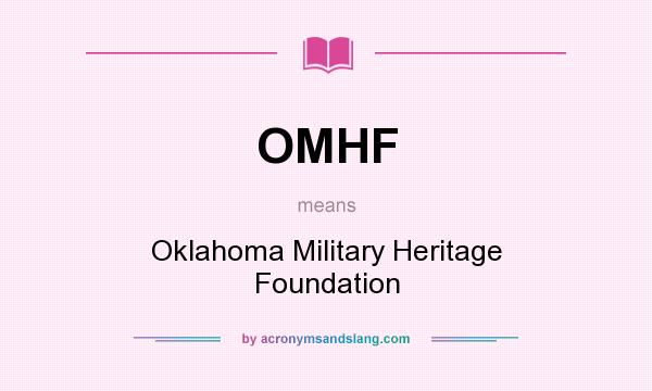 What does OMHF mean? It stands for Oklahoma Military Heritage Foundation