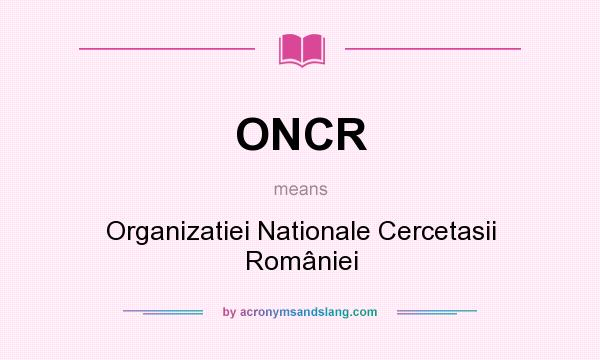 What does ONCR mean? It stands for Organizatiei Nationale Cercetasii României