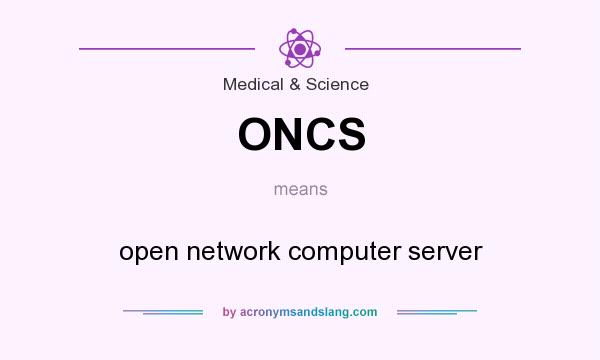 What does ONCS mean? It stands for open network computer server