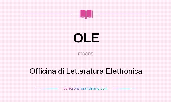 What does OLE mean? It stands for Officina di Letteratura Elettronica