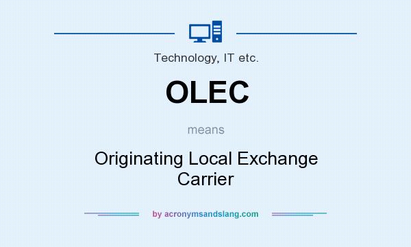 What does OLEC mean? It stands for Originating Local Exchange Carrier