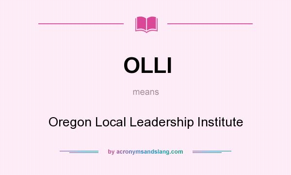 What does OLLI mean? It stands for Oregon Local Leadership Institute