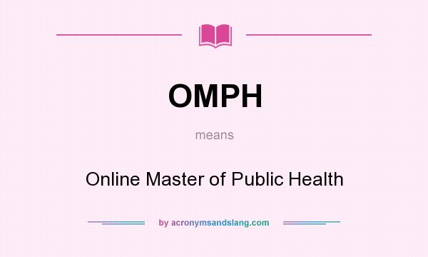 What does OMPH mean? It stands for Online Master of Public Health