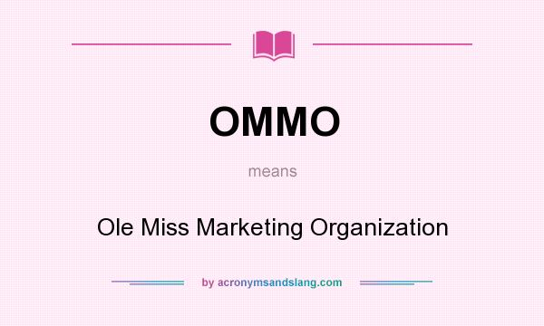 What does OMMO mean? It stands for Ole Miss Marketing Organization