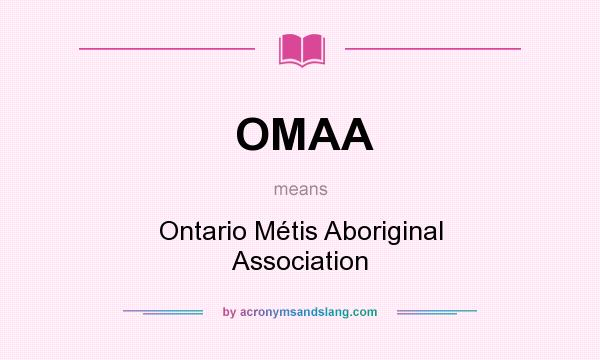 What does OMAA mean? It stands for Ontario Métis Aboriginal Association