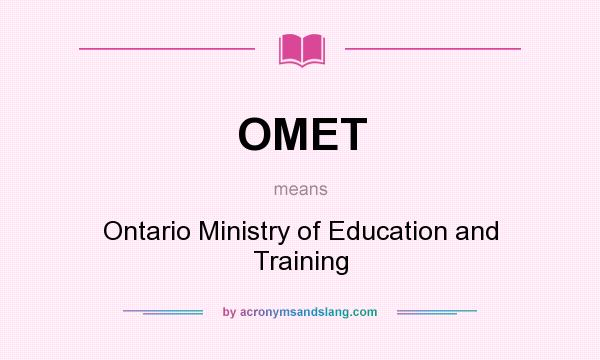 What does OMET mean? It stands for Ontario Ministry of Education and Training