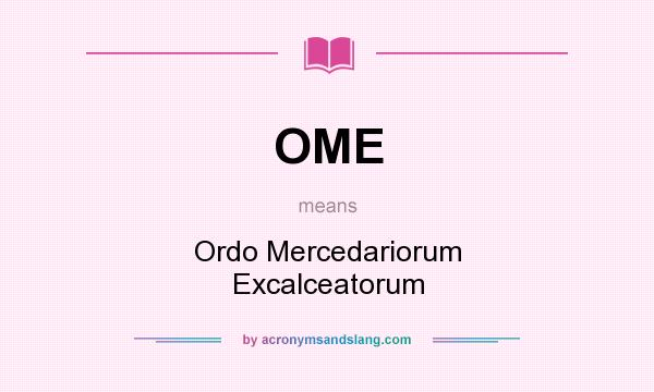 What does OME mean? It stands for Ordo Mercedariorum Excalceatorum