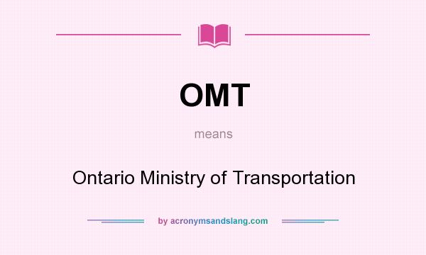What does OMT mean? It stands for Ontario Ministry of Transportation