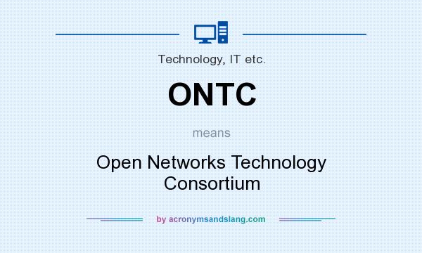 What does ONTC mean? It stands for Open Networks Technology Consortium