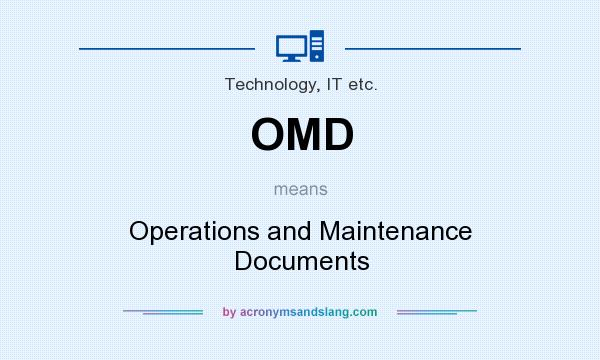 What does OMD mean? It stands for Operations and Maintenance Documents