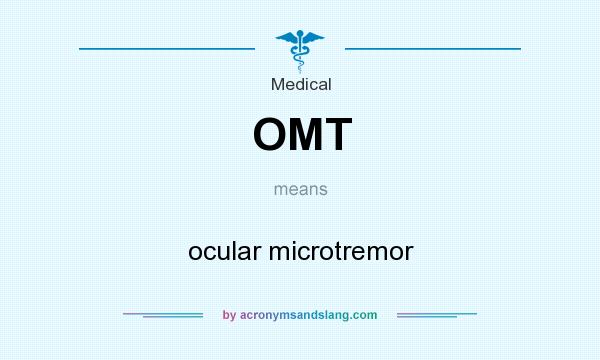 What does OMT mean? It stands for ocular microtremor