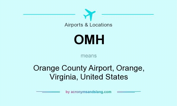 What does OMH mean? It stands for Orange County Airport, Orange, Virginia, United States