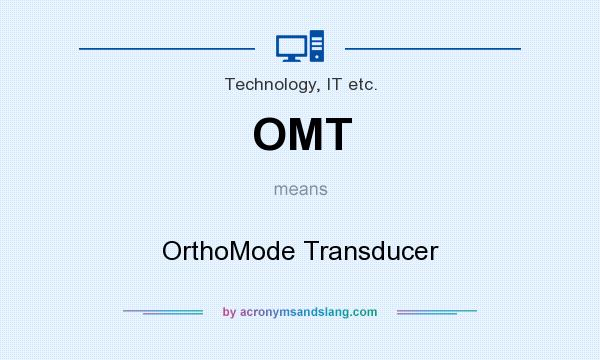 What does OMT mean? It stands for OrthoMode Transducer