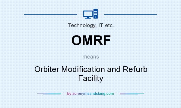 What does OMRF mean? It stands for Orbiter Modification and Refurb Facility