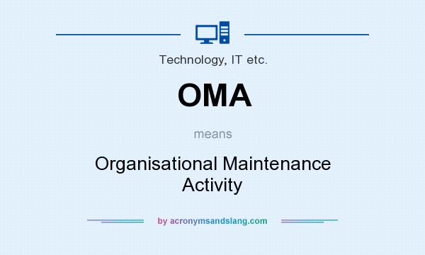 What does OMA mean? It stands for Organisational Maintenance Activity