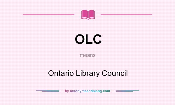 What does OLC mean? It stands for Ontario Library Council