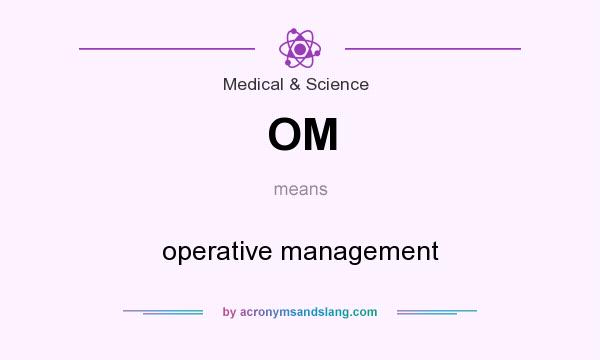 What does OM mean? It stands for operative management