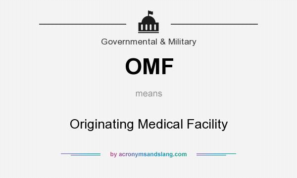 What does OMF mean? It stands for Originating Medical Facility