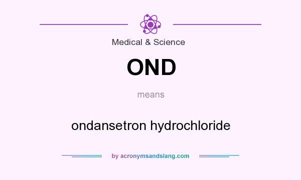 What does OND mean? It stands for ondansetron hydrochloride