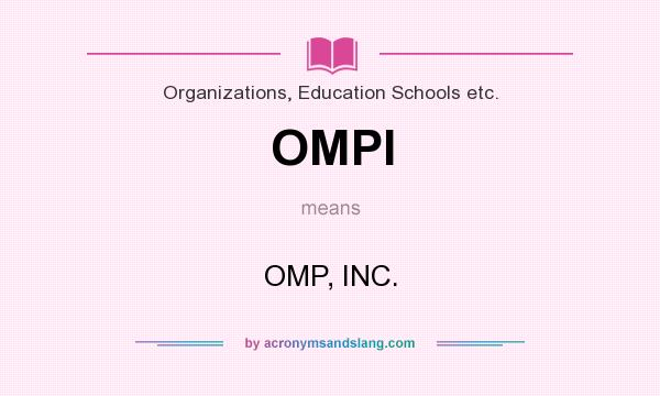 What does OMPI mean? It stands for OMP, INC.