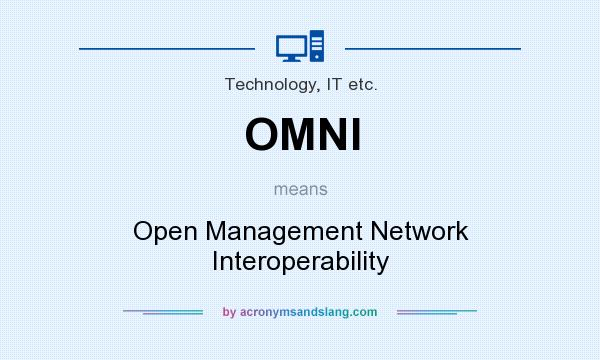 What does OMNI mean? It stands for Open Management Network Interoperability