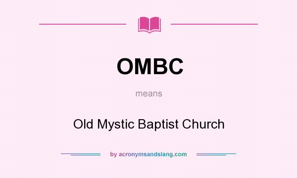 What does OMBC mean? It stands for Old Mystic Baptist Church