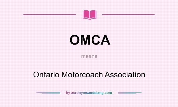 What does OMCA mean? It stands for Ontario Motorcoach Association