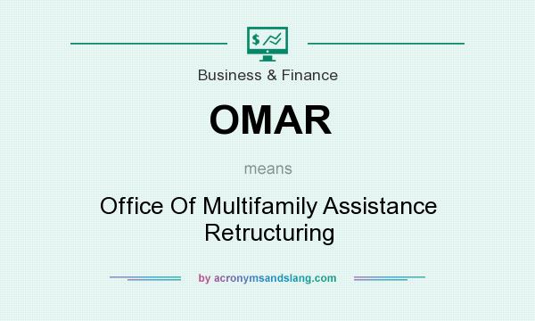 What does OMAR mean? It stands for Office Of Multifamily Assistance Retructuring